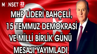 MHP LİDERİ BAHÇELİ, 15 TEMMUZ DEMOKRASİ VE MİLLİ BİRLİK GÜNÜ MESAJI YAYIMLADI