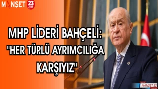 MHP LİDERİ BAHÇELİ: "HER TÜRLÜ AYRIMCILIĞA KARŞIYIZ"
