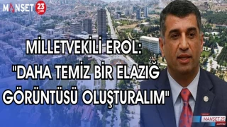 MİLLETVEKİLİ EROL: "DAHA TEMİZ BİR ELAZIĞ GÖRÜNTÜSÜ OLUŞTURALIM"
