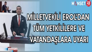 MİLLETVEKİLİ EROL’DAN TÜM YETKİLİLERE VE VATANDAŞLARA UYARI