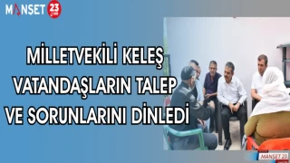 MİLLETVEKİLİ KELEŞ VATANDAŞLARIN TALEP VE SORUNLARINI DİNLEDİ