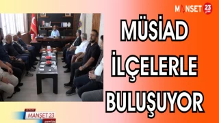 MÜSİAD İLÇELERLE BULUŞUYOR