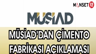 MÜSİAD'DAN ÇİMENTO FABRİKASI AÇIKLAMASI