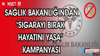 SAĞLIK BAKANLIĞINDAN "SİGARAYI BIRAK HAYATINI YAŞA" KAMPANYASI