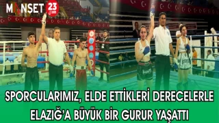 SPORCULARIMIZ ELDE ETTİKLERİ DERECELERLE ELAZIĞ'A BÜYÜK GURUR YAŞATTI