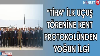 "TİHA" İLK UÇUŞ TÖRENİNE KENT PROTOKOLÜNDEN YOĞUN İLGİ