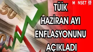 TÜİK HAZİRAN AYI ENFLASYONUNU AÇIKLADI
