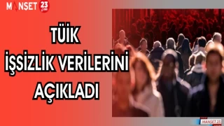 TÜİK İŞSİZLİK VERİLERİNİ AÇIKLADI