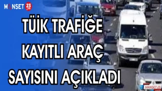 TÜİK TRAFİĞE KAYITLI ARAÇ SAYISINI AÇIKLADI