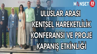 ULUSLAR ARASI KENTSEL HAREKETLİLİK KONFERANSI VE PROJE KAPANIŞ ETKİNLİĞİ