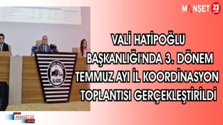 VALİ HATİPOĞLU BAŞKANLIĞI'NDA 3. DÖNEM TEMMUZ AYI İL KOORDİNASYON TOPLANTISI GERÇEKLEŞTİRİLDİ