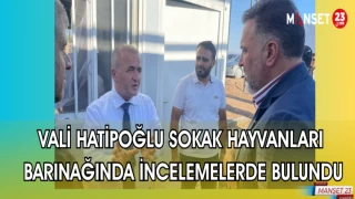 VALİ HATİPOĞLU SOKAK HAYVANLARI BARINAĞINDA İNCELEMELERDE BULUNDU