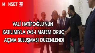 VALİ HATİPOĞLU'NUN KATILIMIYLA YAS-I MATEM ORUÇ AÇMA BULUŞMASI DÜZENLENDİ