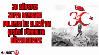 30 AĞUSTOS ZAFER BAYRAMI DOLAYISI İLE ELAZIĞ'DA ÇEŞİTLİ TÖRENLER DÜZENLENECEK