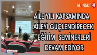 AİLE YILI KAPSAMINDA AİLEYİ GÜÇLENDİRECEK EĞİTİM SEMİNERLERİ DEVAM EDİYOR