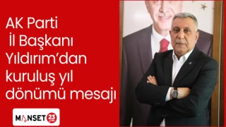 AK Parti İl Başkanı Yıldırım’dan kuruluş yıl dönümü mesajı