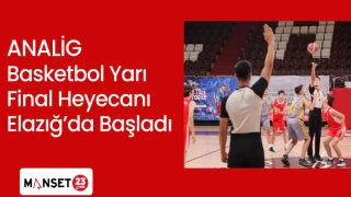 ANALİG Yarı Final Heyecanı Elazığ’da Başladı