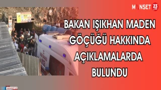BAKAN IŞIKHAN MADEN GÖÇÜĞÜ HAKKINDA AÇIKLAMALARDA BULUNDU