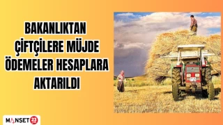 BAKANLIKTAN ÇİFTÇİLERE MÜJDE ÖDEMELER HESAPLARA AKTARILDI