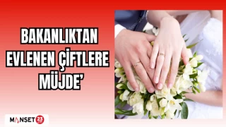 BAKANLIKTAN EVLENEN ÇİFTLERE MÜJDE!