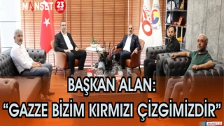 Başkan Alan: "Gazze bizim kırmızı çizgimizdir"