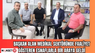 BAŞKAN ALAN MEDİKAL SEKTÖRÜNDE FAALİYET GÖSTEREN ESNAFLARLA BİR ARAYA GELDİ