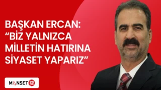 BAŞKAN ERCAN: “BİZ YALNIZCA MİLLETİN HATIRINA SİYASET YAPARIZ”