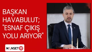 BAŞKAN HAVABULUT; ''ESNAF ÇIKIŞ YOLU ARIYOR''