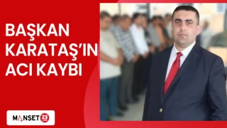 BAŞKAN KARATAŞ'IN ACI KAYBI