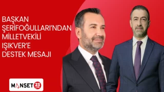 BAŞKAN ŞERİFOĞULLARI'NDAN MİLLETVEKİLİ IŞIKVER'E DESTEK MESAJI