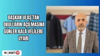 BAŞKAN ULAŞ'TAN: OKULLARIN AÇILMASINA GÜNLER KALA VELİLERE UYARI
