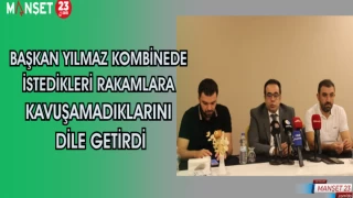 Başkan Yılmaz Kombinede istedikleri rakamlara kavuşamadıklarını dile getirdi