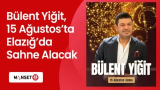 Bülent Yiğit, 15 Ağustos’ta Elazığ’da Sahne Alacak