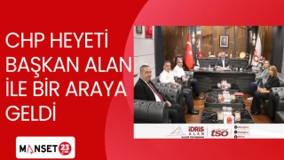 CHP HEYETİ BAŞKAN ALAN İLE BİR ARAYA GELDİ
