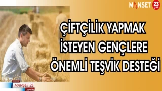 ÇİFTÇİLİK YAPMAK İSTEYEN GENÇLERE ÖNEMLİ TEŞVİK DESTEĞİ