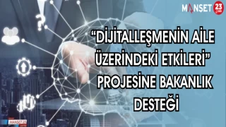 "DİJİTALLEŞMENİN AİLE ÜZERİNDEKİ ETKİLERİ" PROJESİNE BAKANLIK DESTEĞİ