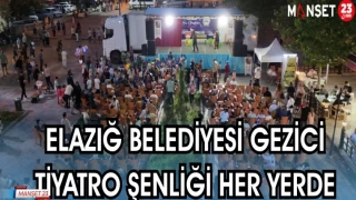 ELAZIĞ BELEDİYESİ GEZİCİ TİYATRO ŞENLİĞİ HER YERDE