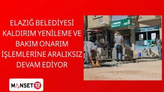 ELAZIĞ BELEDİYESİ KALDIRIM YENİLEME VE BAKIM ONARIM İŞLEMLERİNE ARALIKSIZ DEVAM EDİYOR