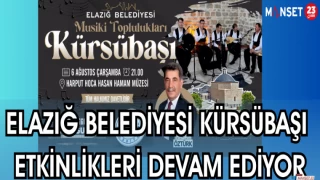 ELAZIĞ BELEDİYESİ KÜRSÜBAŞI ETKİNLİKLERİ DEVAM EDİYOR