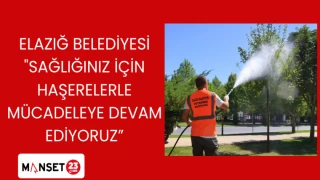 ELAZIĞ BELEDİYESİ "SAĞLIĞINIZ İÇİN HAŞERELERLE MÜCADELEYE DEVAM EDİYORUZ"