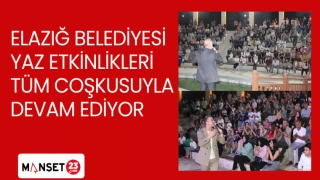 ELAZIĞ BELEDİYESİ YAZ ETKİNLİKLERİ TÜM COŞKUSUYLA DEVAM EDİYOR
