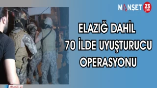 ELAZIĞ DAHİL 70 İLDE UYUŞTURUCU OPERASYONU