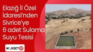 Elazığ İl Özel İdaresi’nden Sivrice’ye 6 adet Sulama Suyu Tesisi
