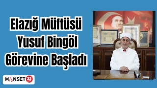 Elazığ Müftüsü Yusuf Bingöl, Görevine Başladı