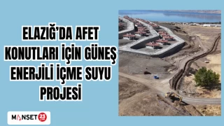 Elazığ’da afet konutları için güneş enerjili içme suyu projesi