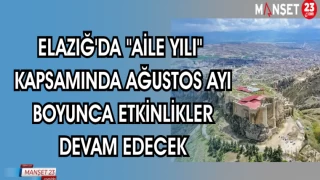 ELAZIĞ'DA "AİLE YILI" KAPSAMINDA AĞUSTOS AYI BOYUNCA ETKİNLİKLER DEVAM EDECEK