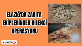 ELAZIĞ'DA ZABITA EKİPLERİNDEN DİLENCİ OPERASYONU