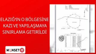 Elazığ'ın o bölgesine Kazı ve yapılaşmaya sınırlama getirildi