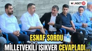 ESNAF SORDU MİLLETVEKİLİ IŞIKVER CEVAPLADI…