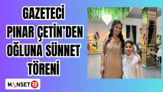 Gazeteci Pınar Çetin’den Oğluna Sünnet Töreni